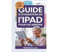 Guide d'utilisation de l'iPad pour les seniors: Conseils simples et instructions claires pour maîtriser votre iPad