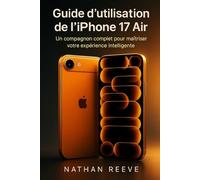 Guide d'utilisation de l'iPhone 17 Air: Un compagnon complet pour maîtriser votre expérience intelligente