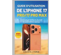 GUIDE D'UTILISATION DE L'IPHONE 17 PRO/17 PRO MAX: Procédure pas à pas détaillée avec des conseils sur l'appareil photo, des outils de productivité, des raccourcis iOS et un dépannage