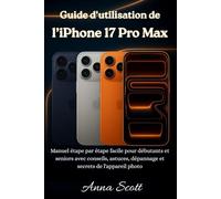 Guide d'utilisation de l'iPhone 17 Pro Max: Manuel étape par étape facile pour débutants et seniors avec conseils, astuces, dépannage et secrets de l'appareil photo