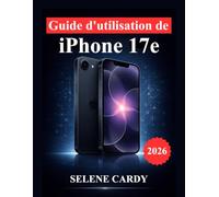 Guide d'utilisation de l'iPhone 17e: Débloquez l'intelligence d'Apple, la puissance de l'appareil photo, les astuces de productivité et les paramètres avancés