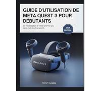 Guide D'utilisation De Meta Quest 3 Pour Débutants: De l'installation à votre premier jeu sans mal des transports