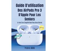 Guide D'utilisation Des AirPods Pro 3 D'Apple Pour Les Seniors: Le Seul Livre Simplifié Dont Vous Aurez Besoin