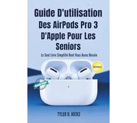 Guide D'utilisation Des AirPods Pro 3 D'Apple Pour Les Seniors: Le Seul Livre Simplifié Dont Vous Aurez Besoin