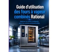 Guide d'utilisation des fours à vapeur combinés Rational: Maîtriser la cuisine intelligente pour les cuisines professionnelles