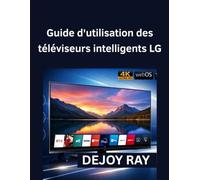 Guide d'utilisation des téléviseurs intelligents LG: Instructions d'installation complètes et résolution des problèmes courants