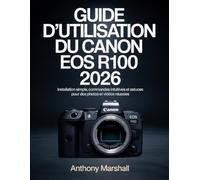 Guide d'utilisation du Canon EOS R100 2026: Installation simple, commandes intuitives et astuces pour des photos et vidéos réussies