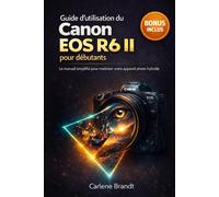 Guide d'utilisation du Canon EOS R6 II pour débutants: Le manuel simplifié pour maîtriser votre appareil photo hybride