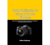 Guide d'utilisation du Canon R6 II pour débutants: Apprenez étape par étape à utiliser chaque bouton, molette, écran et réglage grâce à des exemples pratiques et des illustrations.