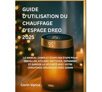 GUIDE D'UTILISATION DU CHAUFFAGE D'ESPACE DREO 2025: LE MANUEL COMPLET ÉTAPE PAR ÉTAPE POUR INSTALLER, UTILISER, NETTOYER, DÉPANNER ET GARDER LA SÉCURITÉ AVEC VOTRE CHAUFFAGE CÉRAMIQUE DREO 1500W