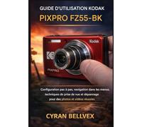 GUIDE D'UTILISATION DU KODAK PIXPRO FZ55-BK: Configuration pas à pas, navigation dans les menus, techniques de prise de vue et dépannage pour des photos et vidéos réussies