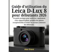 Guide d'utilisation du Leica D-Lux 8 pour débutants 2026