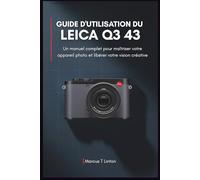 Guide d'utilisation du LEICA Q3 43: Un manuel complet pour maîtriser votre appareil photo et libérer votre vision créative