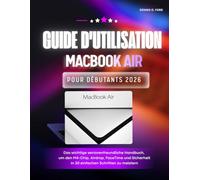 Guide D'utilisation Du Macbook Air Pour Débutants 2026: Le manuel essentiel adapté aux seniors pour maîtriser la puce M4, l'airdrop, FaceTime et la sécurité en 30 étapes simples