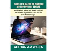 GUIDE D'UTILISATION DU MACBOOK M5 PRO POUR LES SENIORS: Maîtrisez les photos, les appels vidéo, la sécurité et l'organisation sans aucune formation technique.