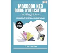 GUIDE D'UTILISATION DU MACBOOK NEO (2026) POUR DÉBUTANTS ET SENIORS: Maîtrisez macOS rapidement, Même si Vous Êtes Dépassé, que Vous Venez de Windows ou que Vous n'êtes pas un-Expert en Technologie