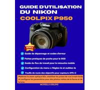 GUIDE D'UTILISATION DU NIKON COOLPIX P950: Maîtriser le zoom optique 83x, stabiliser les prises de vue à main levée et configurer les paramètres pour des photos nettes de la faune et de la lune.