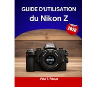 Guide d'utilisation du Nikon Z 2026: Un guide étape par étape pour maîtriser chaque fonctionnalité, avec des conseils et astuces d'experts pour débutants et seniors.