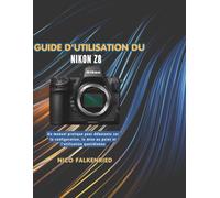 Guide d'utilisation du Nikon Z8: Un manuel pratique pour débutants sur la configuration, la mise au point et l'utilisation quotidienne