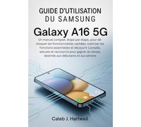Guide d'utilisation du Samsung Galaxy A16 5G: Un manuel complet, étape par étape, pour débloquer les fonctionnalités caché