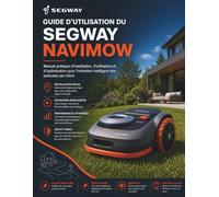 Guide d'utilisation du Segway Navimow: Manuel pratique d'installation, d'utilisation et d'optimisation pour l'entretien intelligent des pelouses par robot