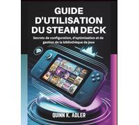 Guide D'utilisation du Steam Deck: Secrets de configuration, d'optimisation et de gestion de la bibliothèque de jeux