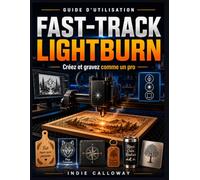 Guide d'utilisation Fast-Track LightBurn: Créez et gravez comme un pro