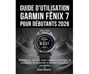 Guide d'utilisation Garmin Fēnix 7 pour débutants 2026: Maîtrisez le suivi de votre condition physique, la navigation en extérieur et les fonctionnalités avancées.