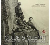 Guide e clienti, stessa corda stessa passione - Ascenzi Paolo, Gogna Alessandro