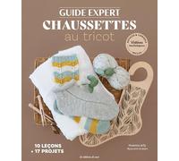 Guide expert chaussettes au tricot: 10 leçons + 17 projets