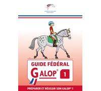 Guide fédéral Galop 1: Préparer et réussir son Galop 1