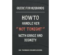 Guide for Husbands: How to Handle Her ''Not Tonight'' with Grace and Dignity: Funny Lined Notebook, Fake Book Cover Journal, Gag Gift Joke for Husbands, Prank Book Covers