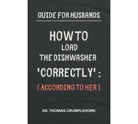 Guide for Husbands: How to Load The Dishwasher 'Correctly' : (According to Her): Funny Lined Notebook, Fake Book Cover Journal, Gag Book for Husband