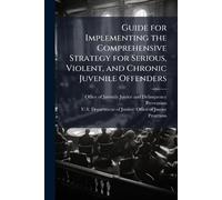 Guide for Implementing the Comprehensive Strategy for Serious, Violent, and Chronic Juvenile Offenders