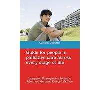 Guide for people in palliative care across every stage of life: Integrated Strategies for Pediatric, Adult, and Geriatric End-of-Life Care