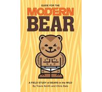 Guide for the Modern Bear: A Field Study of Bears in the Wild - Bale Chris