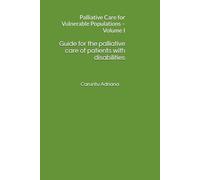 Guide for the palliative care of patients with disabilities: Palliative Care for Vulnerable Populations - Volume I: 1