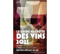 Guide Hachette des vins 2025: le guide de référence depuis 40 ans