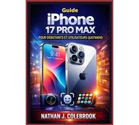 Guide iPhone 17 Pro Max pour débutants et utilisateurs quotidiens: Un manuel clair et indépendant couvrant l'installation, les fonctionnalités ... les conseils de performance et le dépannage.