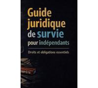 Guide juridique de survie pour indépendants: Droits, obligations et réflexes juridiques essentiels