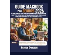 GUIDE MACBOOK POUR SENIORS 2026: Le guide complet étape par étape pour maîtriser macOS, MacBook Air et Pro : instructions simples, conseils, astuces ... les débutants et les utilisateurs plus âgés.