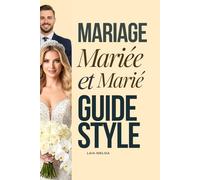 Guide Mariage: Guide de Style pour la Mariée et le Marié: Stylisme de Mariage