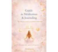 Guide Méditation et Journaling - 21 Portes de lumière: Guide de Méditation et Journaling en 21 Portes pour se reconnecter à soi, libérer les tensions et retrouver la paix intérieure