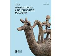 Guide Museo civico archeologico Bologna. Ediz. inglese