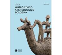 Guide Museo civico archeologico Bologna. Ediz. inglese