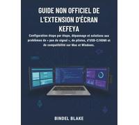 Guide non officiel de l'extension d'écran Kefeya: SInstallation étape par étape, dépannage et solutions aux problèmes de signal, de pilotes, d'USB-C/HDMI et de compatibilité sur Mac et Windows