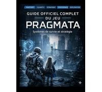 GUIDE OFFICIEL COMPLET DU JEU PRAGMATA: Systèmes de survie et stratégie