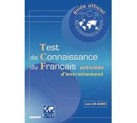 Guide officiel d'entraînement au TCF: Test de Connaissance du Français