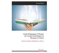 Guide Pédagogique Trilingue des Termes Scientifiques en Physique et Chimie: Cycle Secondaire Qualifiant au Maroc
