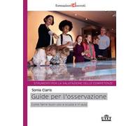 Guide per l'osservazione. Come farne buono uso a scuola e in aula. Strumenti per la valutazione delle competenze